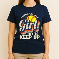 Retro I Know I Play Like A Girl Try To Keep Up Softball T-Shirt