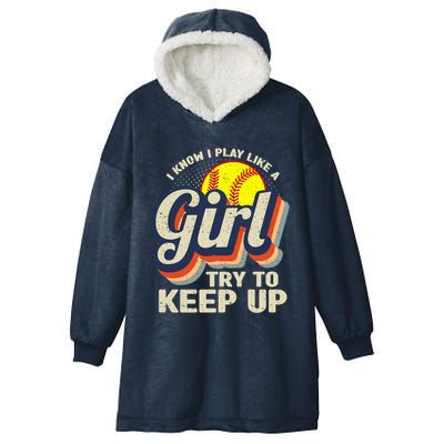 Retro I Know I Play Like A Girl Try To Keep Up Softball Hooded Wearable Blanket