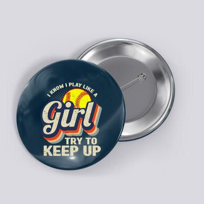 Retro I Know I Play Like A Girl Try To Keep Up Softball Button