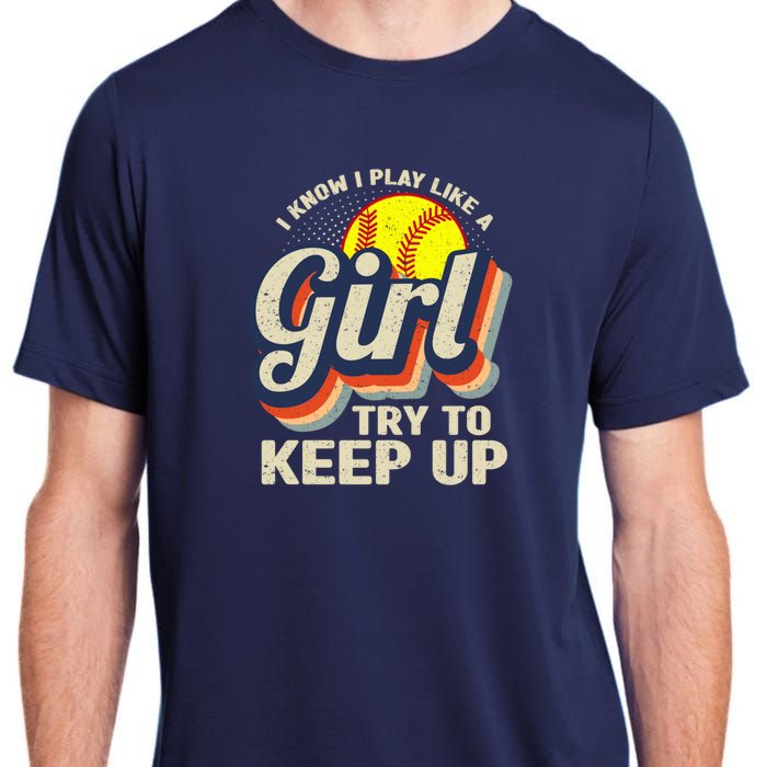 Retro I Know I Play Like A Girl Try To Keep Up Softball Adult ChromaSoft Performance T-Shirt