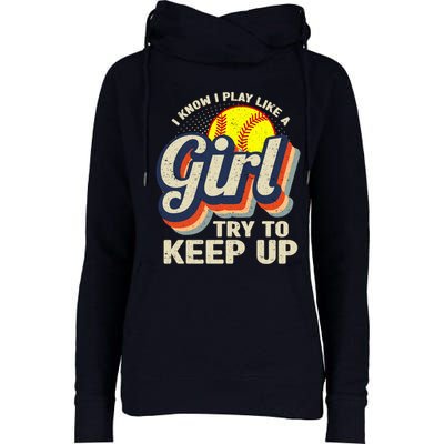Retro I Know I Play Like A Girl Try To Keep Up Softball Womens Funnel Neck Pullover Hood