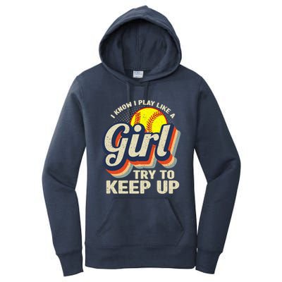 Retro I Know I Play Like A Girl Try To Keep Up Softball Women's Pullover Hoodie