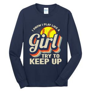 Retro I Know I Play Like A Girl Try To Keep Up Softball Tall Long Sleeve T-Shirt