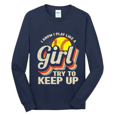 Retro I Know I Play Like A Girl Try To Keep Up Softball Tall Long Sleeve T-Shirt