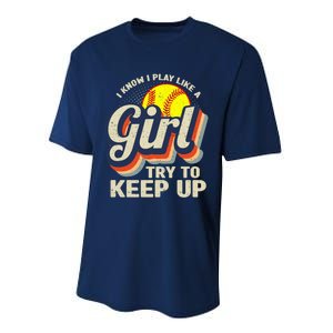 Retro I Know I Play Like A Girl Try To Keep Up Softball Performance Sprint T-Shirt