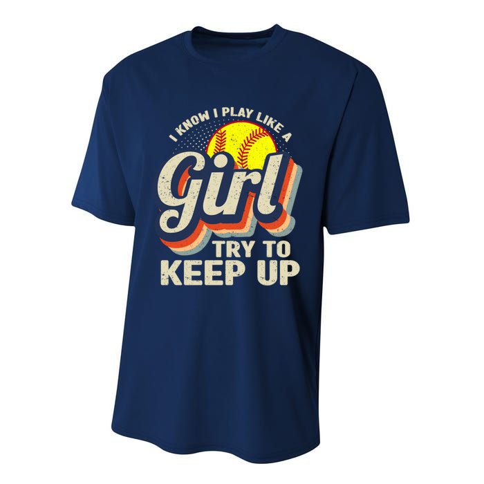 Retro I Know I Play Like A Girl Try To Keep Up Softball Performance Sprint T-Shirt