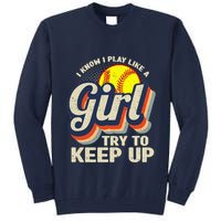 Retro I Know I Play Like A Girl Try To Keep Up Softball Tall Sweatshirt