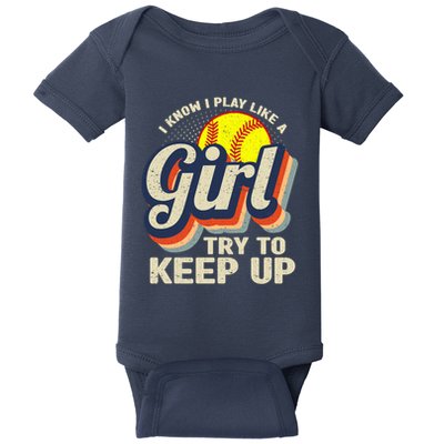 Retro I Know I Play Like A Girl Try To Keep Up Softball Baby Bodysuit