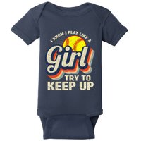 Retro I Know I Play Like A Girl Try To Keep Up Softball Baby Bodysuit