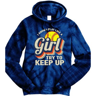 Retro I Know I Play Like A Girl Try To Keep Up Softball Tie Dye Hoodie
