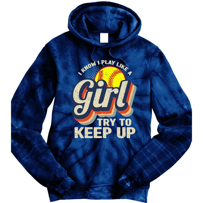 Retro I Know I Play Like A Girl Try To Keep Up Softball Tie Dye Hoodie