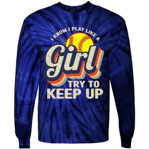 Retro I Know I Play Like A Girl Try To Keep Up Softball Tie-Dye Long Sleeve Shirt