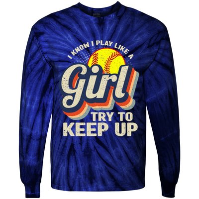 Retro I Know I Play Like A Girl Try To Keep Up Softball Tie-Dye Long Sleeve Shirt