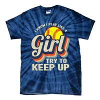 Retro I Know I Play Like A Girl Try To Keep Up Softball Tie-Dye T-Shirt