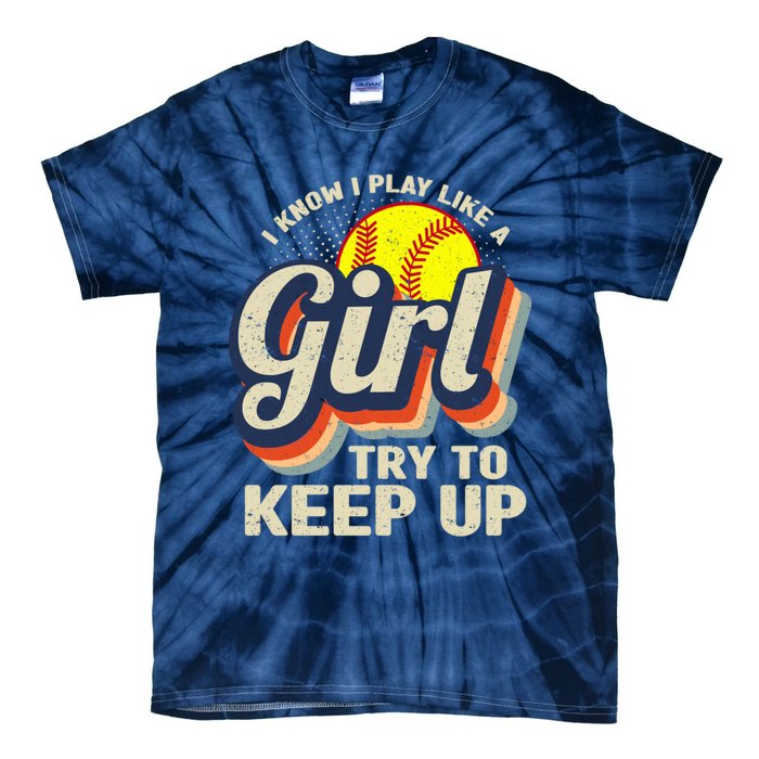 Retro I Know I Play Like A Girl Try To Keep Up Softball Tie-Dye T-Shirt