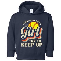 Retro I Know I Play Like A Girl Try To Keep Up Softball Toddler Hoodie