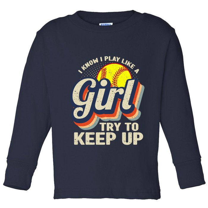 Retro I Know I Play Like A Girl Try To Keep Up Softball Toddler Long Sleeve Shirt
