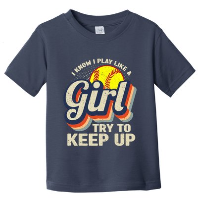 Retro I Know I Play Like A Girl Try To Keep Up Softball Toddler T-Shirt