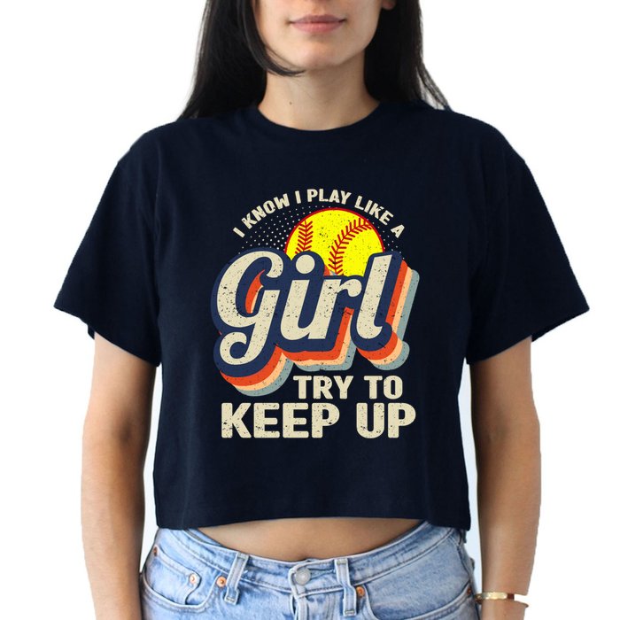 Retro I Know I Play Like A Girl Try To Keep Up Softball Crop Top
