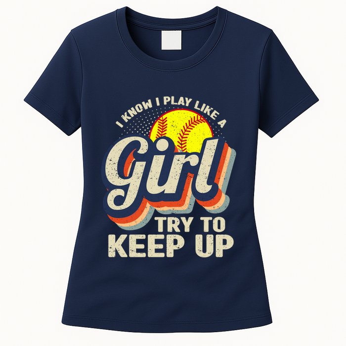 Retro I Know I Play Like A Girl Try To Keep Up Softball Womens T-Shirt