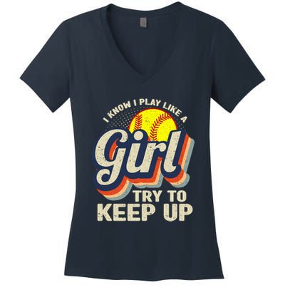 Retro I Know I Play Like A Girl Try To Keep Up Softball Women's V-Neck T-Shirt