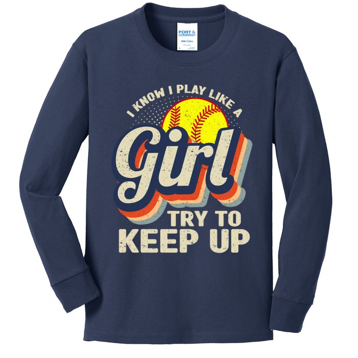 Retro I Know I Play Like A Girl Try To Keep Up Softball Kids Long Sleeve Shirt