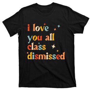 Retro I Love You All Class Dismissed Last Day Of School T-Shirt