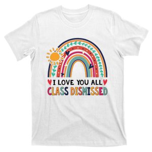 Rainbow I Love You All Class Dismissed - Last Day Of School T-Shirt