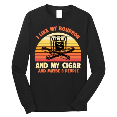 Retro I Like My Bourbon And My Cigar And Maybe Three People Funny Quote Long Sleeve Shirt