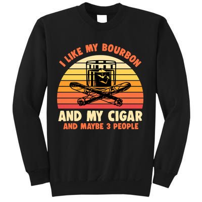 Retro I Like My Bourbon And My Cigar And Maybe Three People Funny Quote Sweatshirt