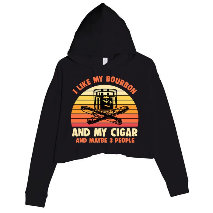 Retro I Like My Bourbon And My Cigar And Maybe Three People Funny Quote Crop Fleece Hoodie