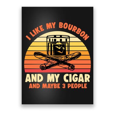 Retro I Like My Bourbon And My Cigar And Maybe Three People Funny Quote Poster