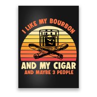 Retro I Like My Bourbon And My Cigar And Maybe Three People Funny Quote Poster