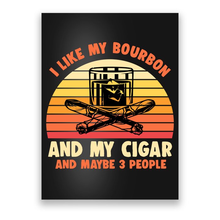 Retro I Like My Bourbon And My Cigar And Maybe Three People Funny Quote Poster