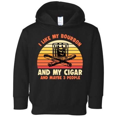 Retro I Like My Bourbon And My Cigar And Maybe Three People Funny Quote Toddler Hoodie