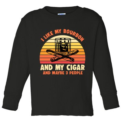 Retro I Like My Bourbon And My Cigar And Maybe Three People Funny Quote Toddler Long Sleeve Shirt
