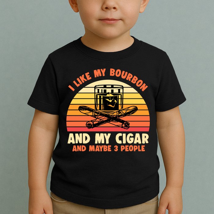 Retro I Like My Bourbon And My Cigar And Maybe Three People Funny Quote Toddler T-Shirt