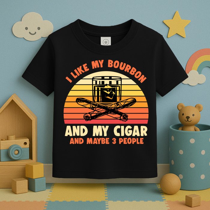 Retro I Like My Bourbon And My Cigar And Maybe Three People Funny Quote Toddler T-Shirt