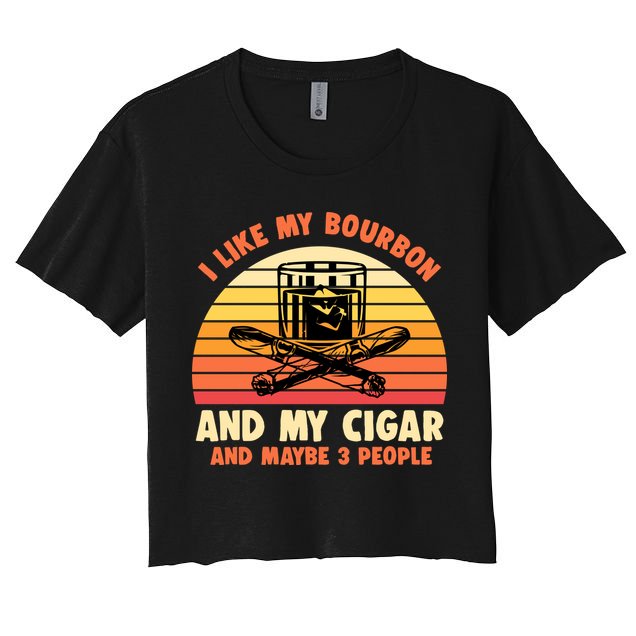 Retro I Like My Bourbon And My Cigar And Maybe Three People Funny Quote Crop Top