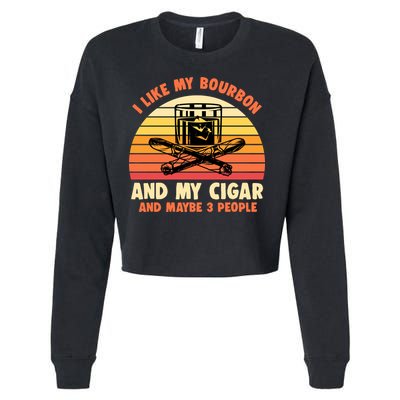 Retro I Like My Bourbon And My Cigar And Maybe Three People Funny Quote Cropped Pullover Crew