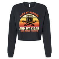 Retro I Like My Bourbon And My Cigar And Maybe Three People Funny Quote Cropped Pullover Crew