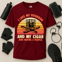 Retro I Like My Bourbon And My Cigar And Maybe Three People Funny Quote Performance Shirt