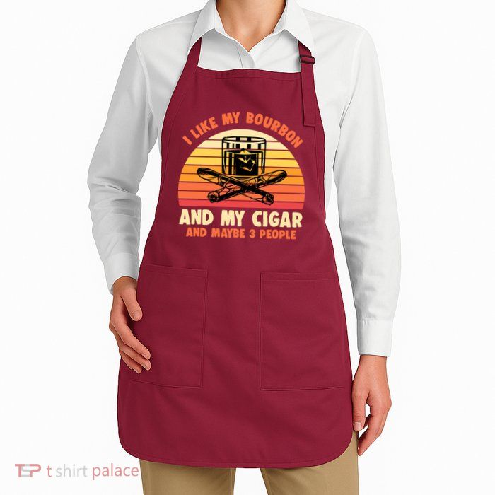 Retro I Like My Bourbon And My Cigar And Maybe Three People Funny Quote Apron