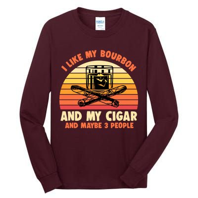 Retro I Like My Bourbon And My Cigar And Maybe Three People Funny Quote Tall Long Sleeve T-Shirt