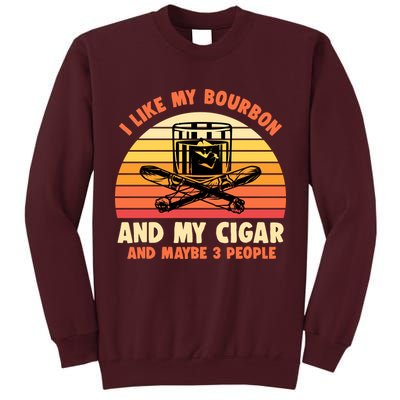 Retro I Like My Bourbon And My Cigar And Maybe Three People Funny Quote Tall Sweatshirt