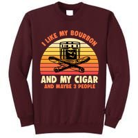 Retro I Like My Bourbon And My Cigar And Maybe Three People Funny Quote Tall Sweatshirt