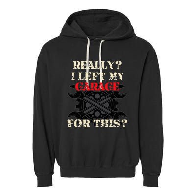 Really I Left My Garage For This Funny Car Mechanic Garage Garment-Dyed Fleece Hoodie