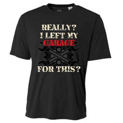 Really I Left My Garage For This Funny Car Mechanic Garage Cooling Performance Crew T-Shirt