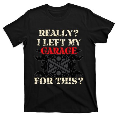 Really I Left My Garage For This Funny Car Mechanic Garage T-Shirt