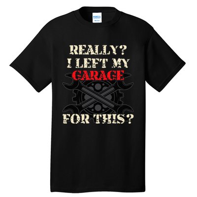 Really I Left My Garage For This Funny Car Mechanic Garage Tall T-Shirt